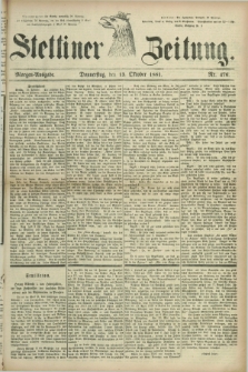 Stettiner Zeitung. 1881, Nr. 476 (13 Oktober) - Morgen-Ausgabe