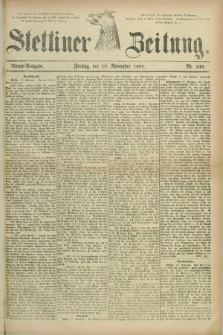 Stettiner Zeitung. 1881, Nr. 539 (18 November) - Abend-Ausgabe