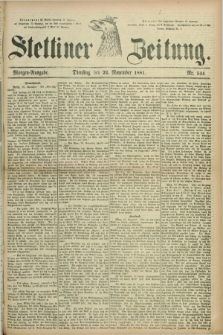 Stettiner Zeitung. 1881, Nr. 544 (22 November) - Morgen-Ausgabe