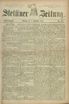 Stettiner Zeitung. 1881, Nr. 567 (5 Dezember) - Abend-Ausgabe