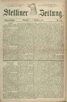 Stettiner Zeitung. 1881, Nr. 570 (7 Dezember) - Morgen-Ausgabe