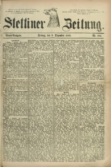 Stettiner Zeitung. 1881, Nr. 575 (9 Dezember) - Abend-Ausgabe