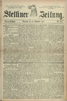 Stettiner Zeitung. 1881, Nr. 582 (14 Dezember) - Morgen-Ausgabe