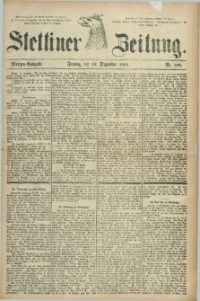 Stettiner Zeitung. 1881, Nr. 586 (16 Dezember) - Morgen-Ausgabe