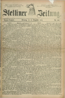 Stettiner Zeitung. 1881, Nr. 590 (18 Dezember) - Morgen-Ausgabe