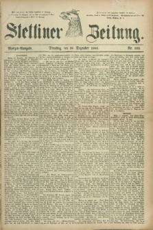 Stettiner Zeitung. 1881, Nr. 592 (20 Dezember) - Morgen-Ausgabe