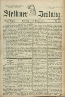 Stettiner Zeitung. 1881, Nr. 596 (22 Dezember) - Morgen-Ausgabe
