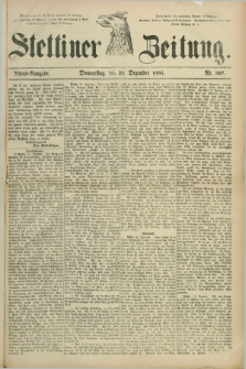 Stettiner Zeitung. 1881, Nr. 597 (22 Dezember) - Abend-Ausgabe