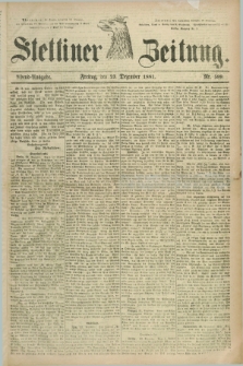 Stettiner Zeitung. 1881, Nr. 599 (23 Dezember) - Abend-Ausgabe