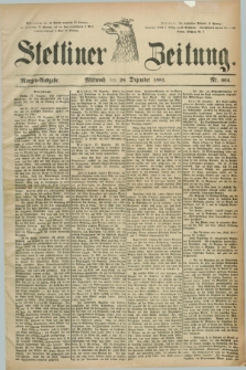 Stettiner Zeitung. 1881, Nr. 604 (28 Dezember) - Morgen-Ausgabe