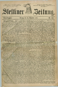 Stettiner Zeitung. 1881, Nr. 609 (30 Dezember) - Abend-Ausgabe