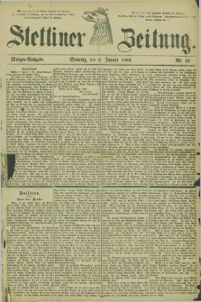 Stettiner Zeitung. 1882, Nr. 13 (8 Januar) - Morgen-Ausgabe