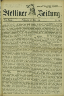 Stettiner Zeitung. 1882, Nr. 130 (17 März) - Abend-Ausgabe