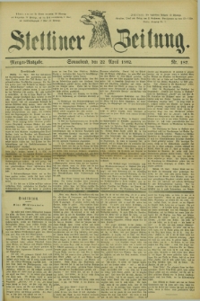 Stettiner Zeitung. 1882, Nr. 187 (22 April) - Morgen-Ausgabe