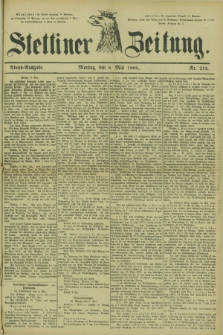Stettiner Zeitung. 1882, Nr. 212 (8 Mai) - Abend-Ausgabe