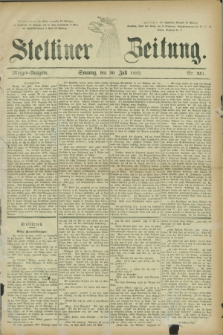 Stettiner Zeitung. 1882, Nr. 351 (30 Juli) - Morgen-Ausgabe