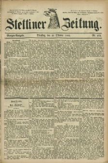 Stettiner Zeitung. 1882, Nr. 472 (10 Oktober) - Morgen-Ausgabe