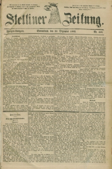 Stettiner Zeitung. 1882, Nr. 608 (30 Dezember) - Morgen-Ausgabe