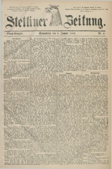 Stettiner Zeitung. 1883, Nr. 9 (6 Januar) - Abend-Ausgabe