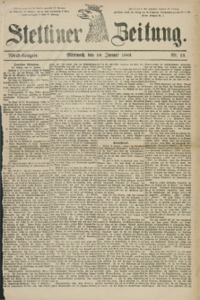 Stettiner Zeitung. 1883, Nr. 15 (10 Januar) - Abend-Ausgabe