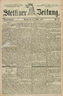 Stettiner Zeitung. 1883, Nr. 18 (12 Januar) - Morgen-Ausgabe