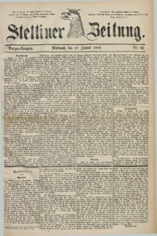 Stettiner Zeitung. 1883, Nr. 26 (17 Januar) - Morgen-Ausgabe