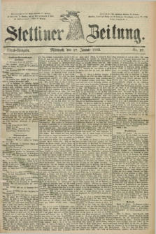 Stettiner Zeitung. 1883, Nr. 27 (17 Januar) - Abend-Ausgabe