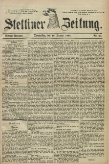 Stettiner Zeitung. 1883, Nr. 28 (18 Januar) - Morgen-Ausgabe