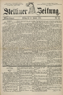 Stettiner Zeitung. 1883, Nr. 30 (19 Januar) - Morgen-Ausgabe
