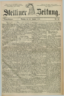 Stettiner Zeitung. 1883, Nr. 35 (22 Januar) - Abend-Ausgabe