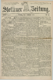 Stettiner Zeitung. 1883, Nr. 61 (6 Februar) - Abend-Ausgabe