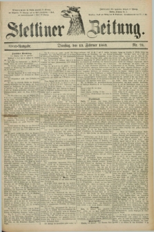 Stettiner Zeitung. 1883, Nr. 73 (13 Februar)- Abend-Ausgabe