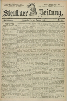 Stettiner Zeitung. 1883, Nr. 77 (15 Februar) - Abend-Ausgabe