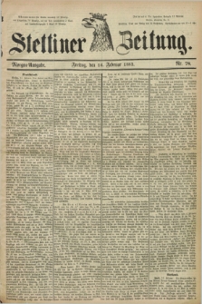 Stettiner Zeitung. 1883, Nr. 78 (16 Februar) - Morgen-Ausgabe
