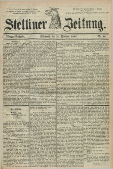 Stettiner Zeitung. 1883, Nr. 86 (21 Februar) - Morgen-Ausgabe