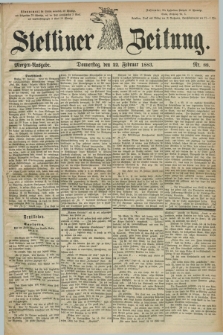 Stettiner Zeitung. 1883, Nr. 88 (22 Februar) - Morgen-Ausgabe