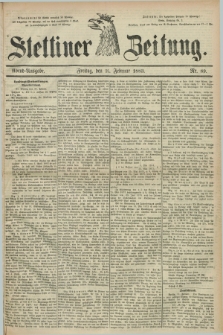 Stettiner Zeitung. 1883, Nr. 89 (22 Februar) - Abend-Ausgabe