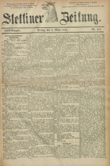 Stettiner Zeitung. 1883, Nr. 103 (2 März) - Abend-Ausgabe