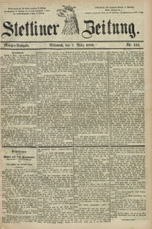 Stettiner Zeitung. 1883, Nr. 110 (7 März) - Morgen-Ausgabe
