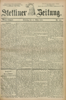 Stettiner Zeitung. 1883, Nr. 118 (11 März) - Morgen-Ausgabe