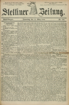 Stettiner Zeitung. 1883, Nr. 125 (15 März) - Abend-Ausgabe