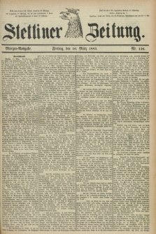 Stettiner Zeitung. 1883, Nr. 126 (16 März) - Morgen-Ausgabe