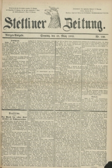 Stettiner Zeitung. 1883, Nr. 130 (18 März) - Morgen-Ausgabe