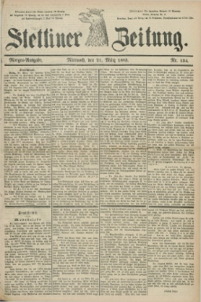 Stettiner Zeitung. 1883, Nr. 134 (21 März) - Morgen-Ausgabe