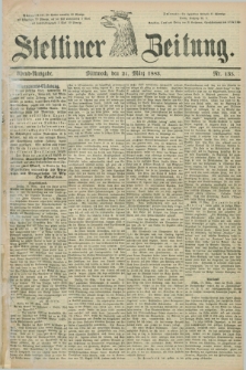 Stettiner Zeitung. 1883, Nr. 135 (21 März) - Abend-Ausgabe