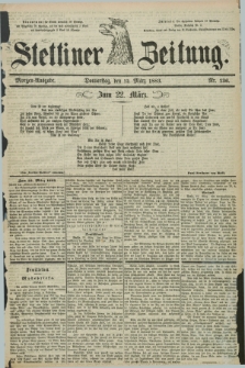 Stettiner Zeitung. 1883, Nr. 136 (22 März) - Morgen-Ausgabe
