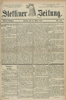 Stettiner Zeitung. 1883, Nr. 138 (23 März) - Morgen-Ausgabe