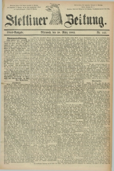 Stettiner Zeitung. 1883, Nr. 143 (28 März) - Abend-Ausgabe