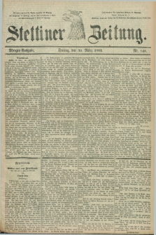 Stettiner Zeitung. 1883, Nr. 146 (30 März) - Morgen-Ausgabe