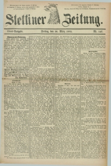 Stettiner Zeitung. 1883, Nr. 147 (30 März) - Abend-Ausgabe